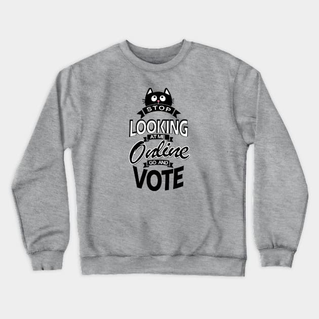 Stop looking online GO AND VOTE Crewneck Sweatshirt by DesignersMerch